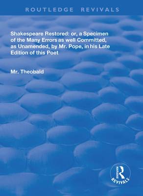 Cover of Shakespeare Restored: Or a Specimen of the Many Errors as Well Committed, as Unamended by MR Pope in His Late Edition of This Poet, Etc