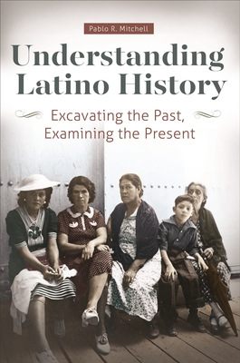 Cover of Understanding Latino History: Excavating the Past, Examining the Present