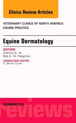Cover of Equine Dermatology, an Issue of Veterinary Clinics: Equine Practice: Volume 29-3
