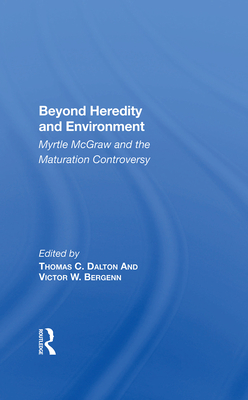 Cover of Beyond Heredity and Environment: Myrtle McGraw and the Maturation Controversy