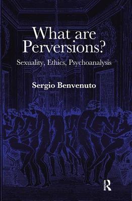 Cover of What Are Perversions?: Sexuality, Ethics, Psychoanalysis