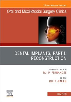 Cover of Dental Implants, Part I: Reconstruction, an Issue of Oral and Maxillofacial Surgery Clinics of North America: Volume 31-2