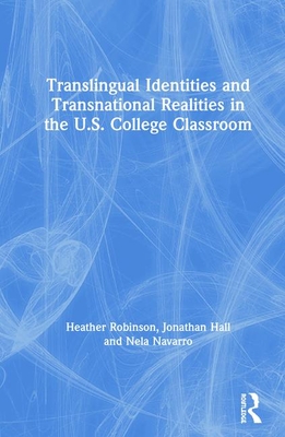 Cover of Translingual Identities and Transnational Realities in the U.S. College Classroom