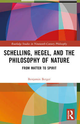 Cover of Schelling, Hegel, and the Philosophy of Nature: From Matter to Spirit