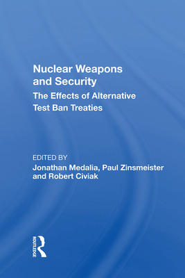 Cover of Nuclear Weapons and Security: The Effects of Alternative Test Ban Treaties