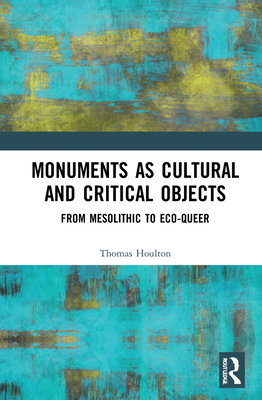 Cover of Monuments as Cultural and Critical Objects: From Mesolithic to Eco-Queer