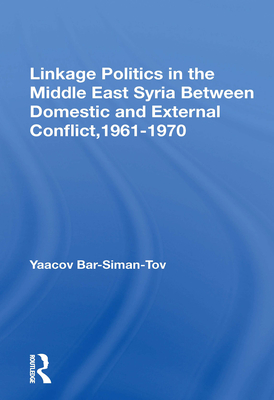 Cover of Linkage Politics in the Middle East: Syria Between Domestic and External Conflict, 1961-1970