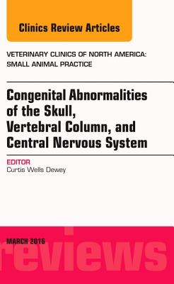 Cover of Congenital Abnormalities of the Skull, Vertebral Column, and Central Nervous System, an Issue of Veterinary Clinics of North America: Small Animal Pra