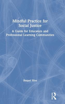 Cover of Mindful Practice for Social Justice: A Guide for Educators and Professional Learning Communities