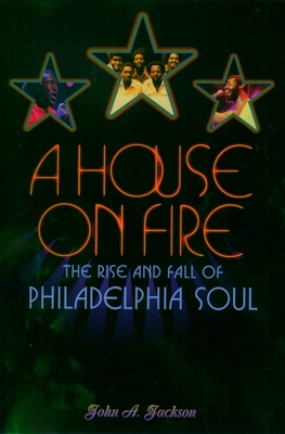 Cover of A House on Fire: The Rise and Fall of Philadelphia Soul