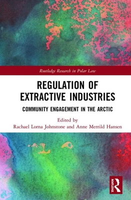 Cover of Regulation of Extractive Industries: Community Engagement in the Arctic