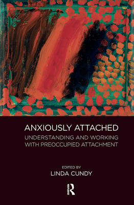 Cover of Anxiously Attached: Understanding and Working with Preoccupied Attachment