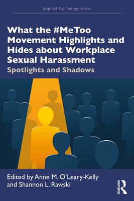 Cover of What the #MeToo Movement Highlights and Hides about Workplace Sexual Harassment: Spotlights and Shadows