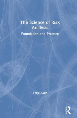 Cover of The Science of Risk Analysis: Foundation and Practice