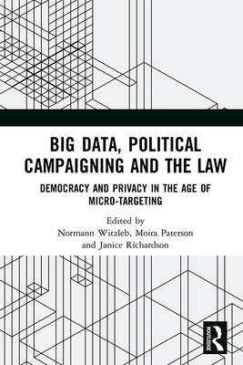 Cover of Big Data, Political Campaigning and the Law: Democracy and Privacy in the Age of Micro-Targeting