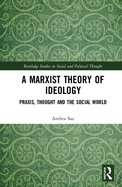 Cover of A Marxist Theory of Ideology: Praxis, Thought and the Social World