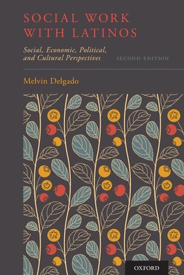 Cover of Social Work with Latinos: Social, Economic, Political, and Cultural Perspectives