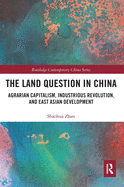 Cover of The Land Question in China: Agrarian Capitalism, Industrious Revolution, and East Asian Development
