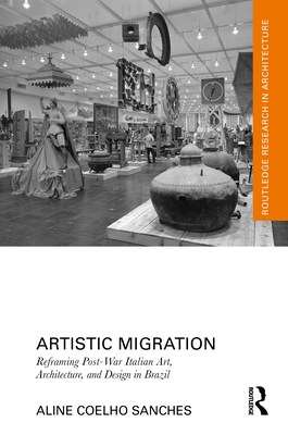 Cover of Artistic Migration: Reframing Post-War Italian Art, Architecture, and Design in Brazil