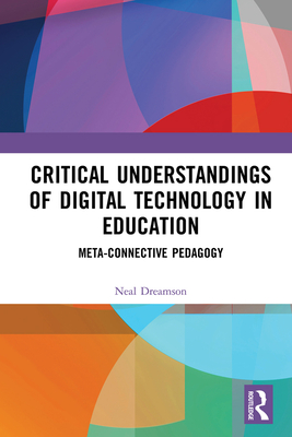Cover of Critical Understandings of Digital Technology in Education: Meta-Connective Pedagogy