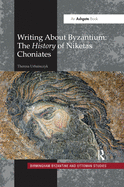 Cover of Writing about Byzantium: The History of Niketas Choniates