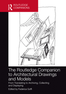 Cover of The Routledge Companion to Architectural Drawings and Models: From Translating to Archiving, Collecting and Displaying