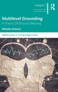 Cover of Multilevel Grounding: A Theory of Musical Meaning