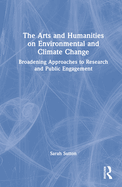 Cover of The Arts and Humanities on Environmental and Climate Change: Broadening Approaches to Research and Public Engagement