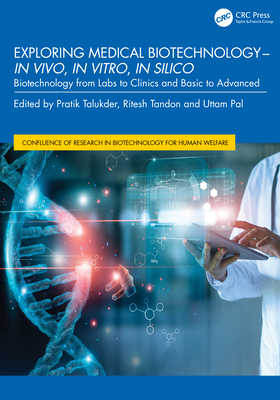 Cover of Exploring Medical Biotechnology- In Vivo, in Vitro, in Silico: Biotechnology from Labs to Clinics and Basic to Advanced