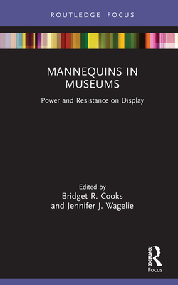 Cover of Mannequins in Museums: Power and Resistance on Display