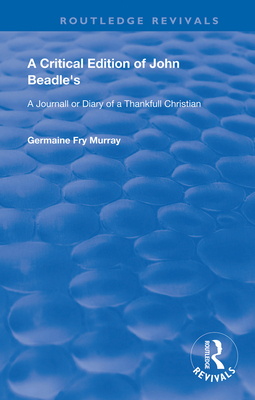 Cover of A Critical Edition of John Beadle's a Journall or Diary of a Thankfull Christian