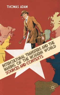 Cover of Intercultural Transfers and the Making of the Modern World, 1800-2000: Sources and Context