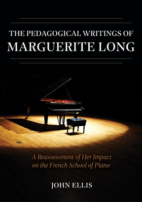 Cover of The Pedagogical Writings of Marguerite Long: A Reassessment of Her Impact on the French School of Piano