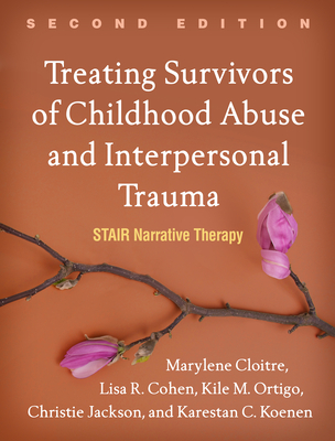 Cover of Treating Survivors of Childhood Abuse and Interpersonal Trauma: Stair Narrative Therapy