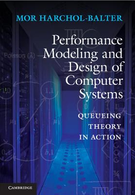Cover of Performance Modeling and Design of Computer Systems: Queueing Theory in Action