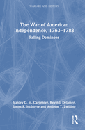 Cover of The War of American Independence, 1763-1783: Falling Dominoes