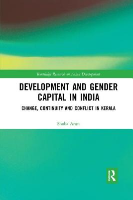 Cover of Development and Gender Capital in India: Change, Continuity and Conflict in Kerala