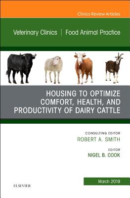 Cover of Housing to Optimize Comfort, Health and Productivity of Dairy Cattles, an Issue of Veterinary Clinics of North America: Food Animal Practice: Volume