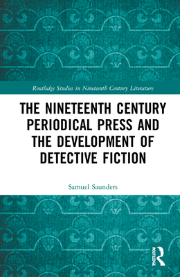 Cover of The Nineteenth Century Periodical Press and the Development of Detective Fiction