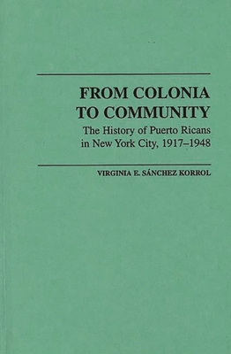 Cover of From Colonia to Community: The History of Puerto Ricans in New York City, 1917-1948