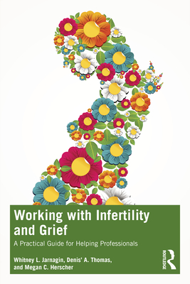 Cover of Working with Infertility and Grief: A Practical Guide for Helping Professionals