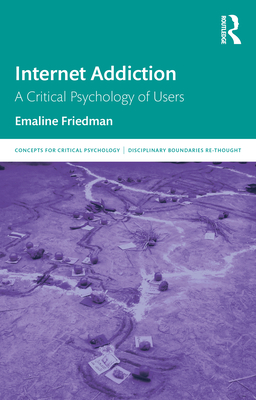 Cover of Internet Addiction: A Critical Psychology of Users
