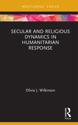 Cover of Secular and Religious Dynamics in Humanitarian Response