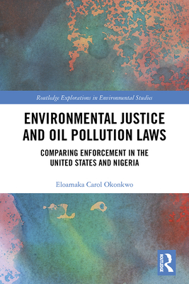 Cover of Environmental Justice and Oil Pollution Laws: Comparing Enforcement in the United States and Nigeria