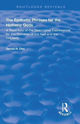 Cover of The Epithetic Phrases for the Homeric Gods: A Repertory of the Descriptive Expressions of the Divinities of the Iliad and the Odyssey