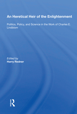 Cover of An Heretical Heir of the Enlightenment: Politics, Policy, and Science in the Work of Charles E. Lindblom