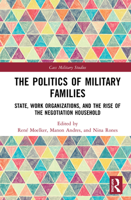 Cover of The Politics of Military Families: State, Work Organizations, and the Rise of the Negotiation Household