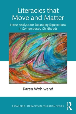 Cover of Literacies that Move and Matter: Nexus Analysis for Contemporary Childhoods