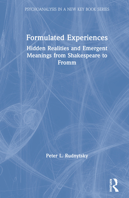 Cover of Formulated Experiences: Hidden Realities and Emergent Meanings from Shakespeare to Fromm