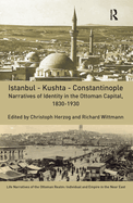 Cover of Istanbul - Kushta - Constantinople: Narratives of Identity in the Ottoman Capital, 1830-1930